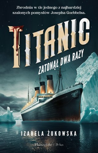 Titanic zatonął dwa razy IZABELA ŻUKOWSKA