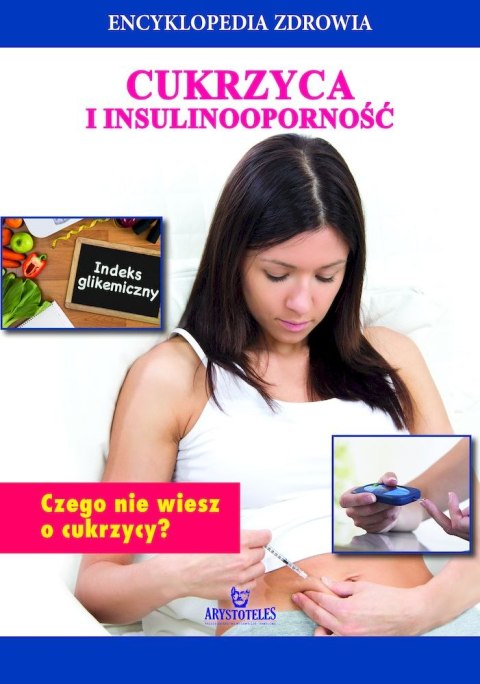 Cukrzyca i insulinooporność. Encyklopedia zdrowia Cukrzyca i insulinooporność. Encyklopedia zdrowia