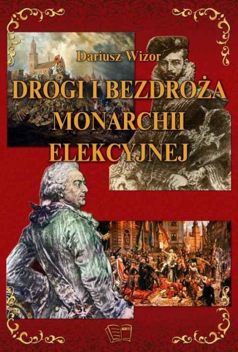 Drogi i bezdroża monarchii elekcyjnej Drogi i bezdroża monarchii elekcyjnej