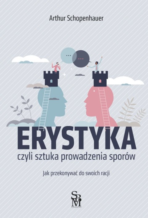 Erystyka. Sztuka prowadzenia sporów Erystyka. Sztuka prowadzenia sporów