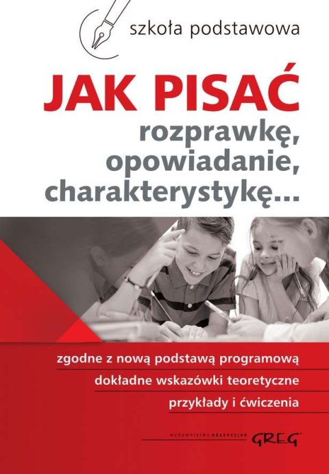Jak pisać rozprawkę, opowiadanie, charakterystykę wyd. 2 Jak pisać rozprawkę, opowiadanie, charakterystykę wyd. 2