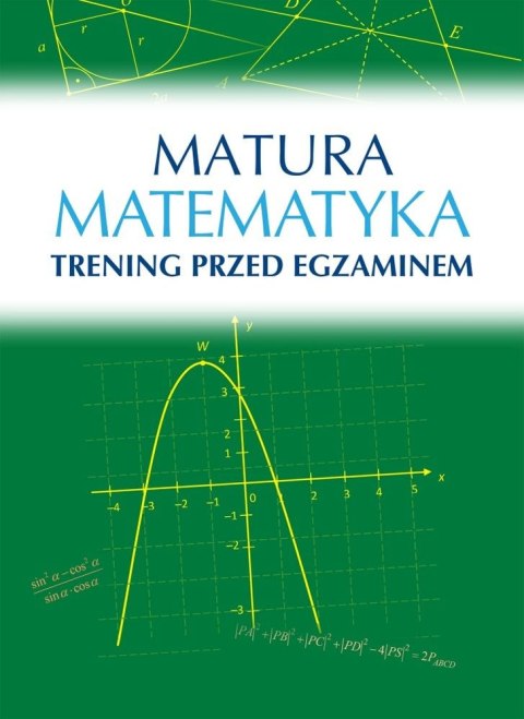 Matematyka Matura. Trening przed egzaminem Matematyka Matura. Trening przed egzaminem