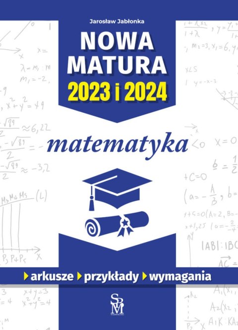 Matematyka. Nowa matura 2023 i 2024 Matematyka. Nowa matura 2023 i 2024