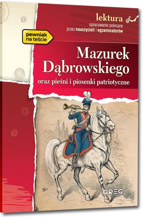 Mazurek Dąbrowskiego oraz pieśni i piosenki patriotyczne. Lektura z opracowaniem Mazurek Dąbrowskiego oraz pieśni i piosenki patriotyczne. Lektura z opracowaniem