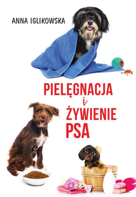 Pielęgnacja i żywienie psa Pielęgnacja i żywienie psa