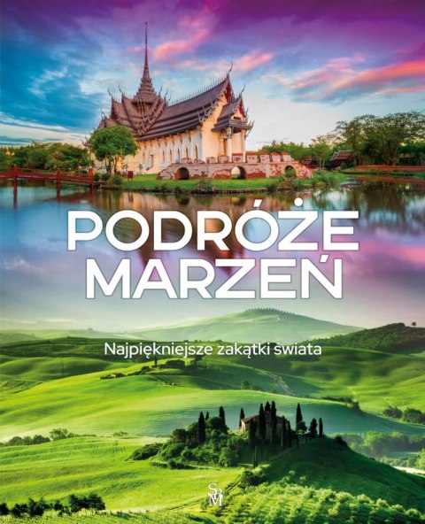 Podróże marzeń. Najpiękniejsze zakątki świata Podróże marzeń. Najpiękniejsze zakątki świata