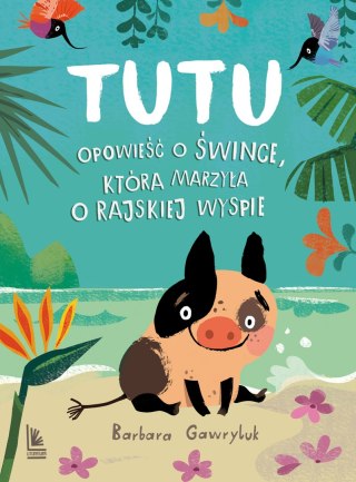 Tutu opowieść o śwince która marzyła o rajskiej wyspie wyd. 2