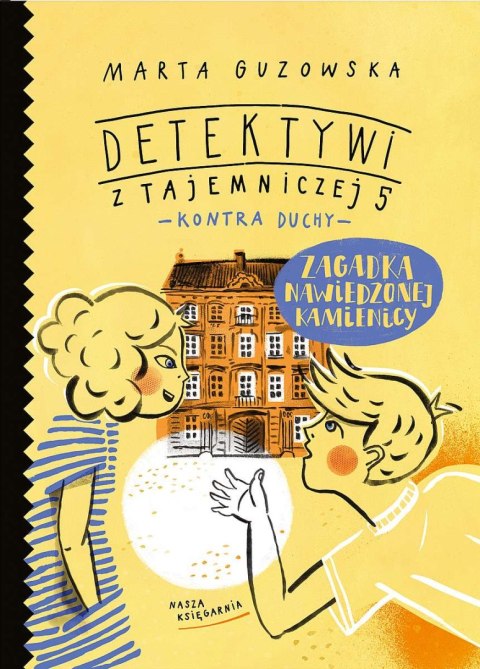 Zagadka nawiedzonej kamienicy. Detektywi z Tajemniczej 5 kontra duchy. Tom 2 Zagadka nawiedzonej kamienicy. Detektywi z Tajemniczej 5 kontra duchy. Tom 2
