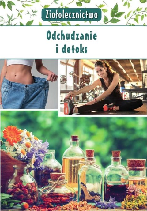 Ziołolecznictwo odchudzanie i detoks Ziołolecznictwo odchudzanie i detoks