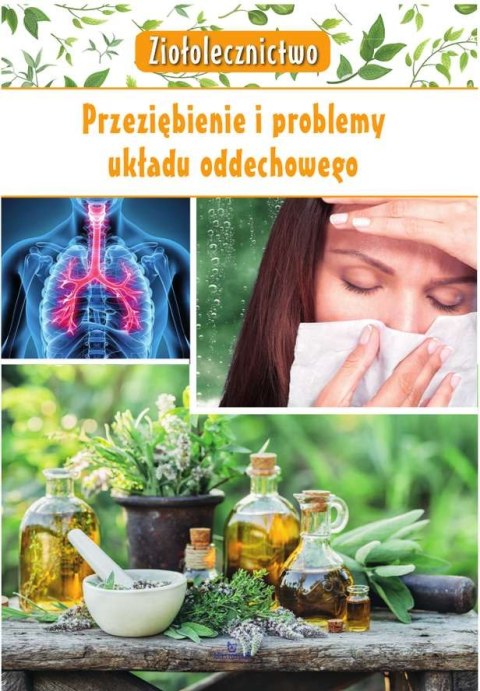 Ziołolecznictwo przeziębienie i problemy układu oddechowego Ziołolecznictwo przeziębienie i problemy układu oddechowego