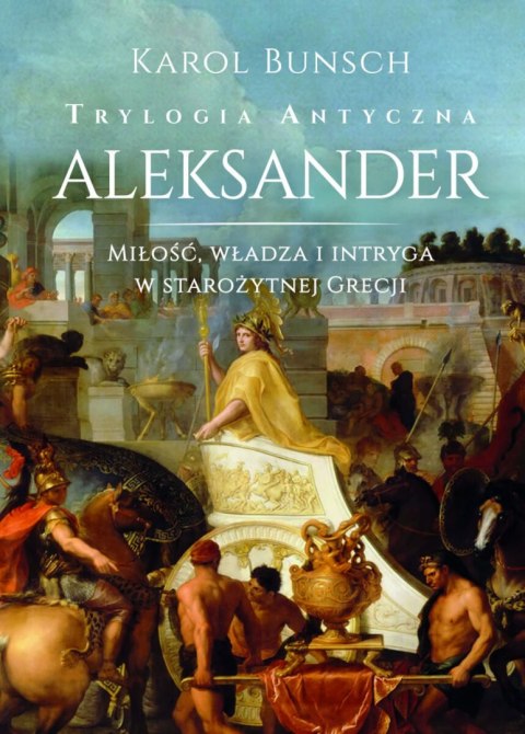 Aleksander. Trylogia antyczna Aleksander. Trylogia antyczna