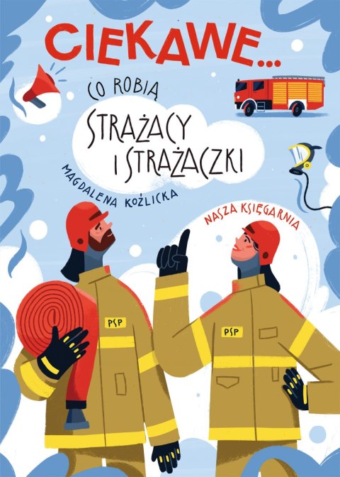Ciekawe... Co robią strażacy i strażaczki Ciekawe... Co robią strażacy i strażaczki