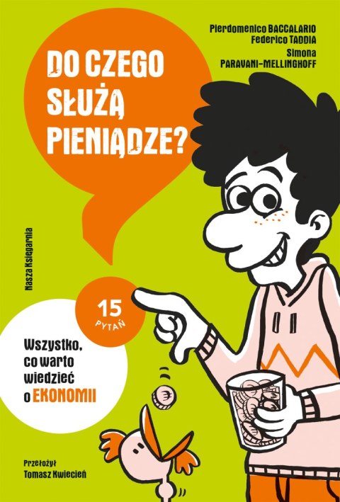 Do czego służą pieniądze? Wszystko, co warto wiedzieć o ekonomii. 15 pytań Do czego służą pieniądze? Wszystko, co warto wiedzieć o ekonomii. 15 pytań