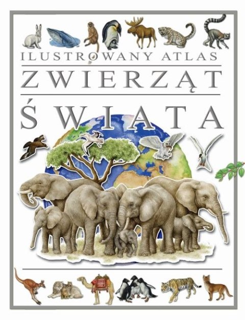 Ilustrowany atlas zwierząt świata Ilustrowany atlas zwierząt świata