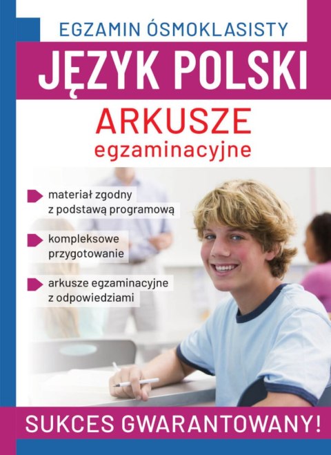 Język polski. Arkusze egzaminacyjne. Egzamin ósmoklasisty Język polski. Arkusze egzaminacyjne. Egzamin ósmoklasisty