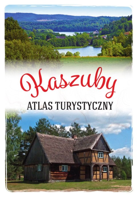 Kaszuby. Atlas turystyczny Kaszuby. Atlas turystyczny