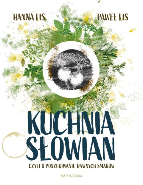 Kuchnia Słowian, czyli o poszukiwaniu dawnych smaków wyd. 2023 Kuchnia Słowian, czyli o poszukiwaniu dawnych smaków wyd. 2023