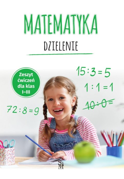 Matematyka. Dzielenie. Zeszyt ćwiczeń dla klas 1-3 Matematyka. Dzielenie. Zeszyt ćwiczeń dla klas 1-3
