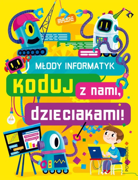 Młody Informatyk. Koduj z nami, dzieciakami! Młody Informatyk. Koduj z nami, dzieciakami!