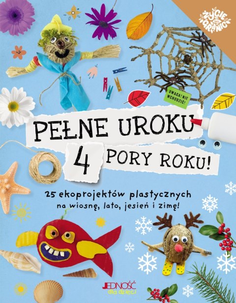 Pełne uroku 4 pory roku. 25 ekoprojektów plastycznych na wiosnę, lato, jesień i zimę! Pełne uroku 4 pory roku. 25 ekoprojektów plastycznych na wiosnę, lato, jesień i zimę!