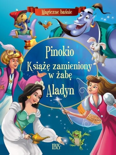 Pinokio, Książę zamieniony w żabę, Aladyn. Magiczne baśnie Pinokio, Książę zamieniony w żabę, Aladyn. Magiczne baśnie