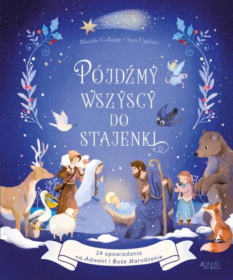 Pójdźmy wszyscy do stajenki. 24 opowiadania na Adwent i Boże Narodzenie Pójdźmy wszyscy do stajenki. 24 opowiadania na Adwent i Boże Narodzenie