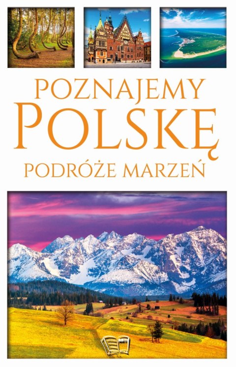 Poznajemy Polskę. Podróże marzeń Poznajemy Polskę. Podróże marzeń