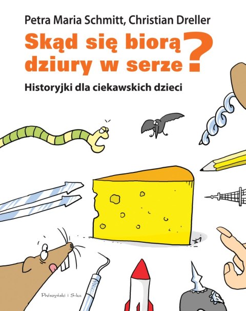 Skąd się biorą dziury w serze? Historyjki dla ciekawskich dzieci Skąd się biorą dziury w serze? Historyjki dla ciekawskich dzieci
