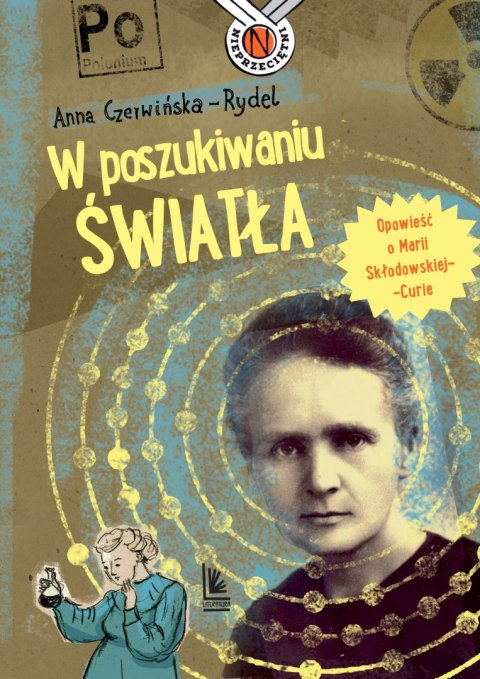 W poszukiwaniu światła. Opowieść o Marii Skłodowskiej-Curie wyd. 2023 W poszukiwaniu światła. Opowieść o Marii Skłodowskiej-Curie wyd. 2023