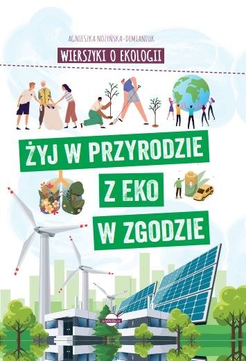 Wierszyki o ekologii. Żyj w przyrodzie z EKO w zgodzie Wierszyki o ekologii. Żyj w przyrodzie z EKO w zgodzie
