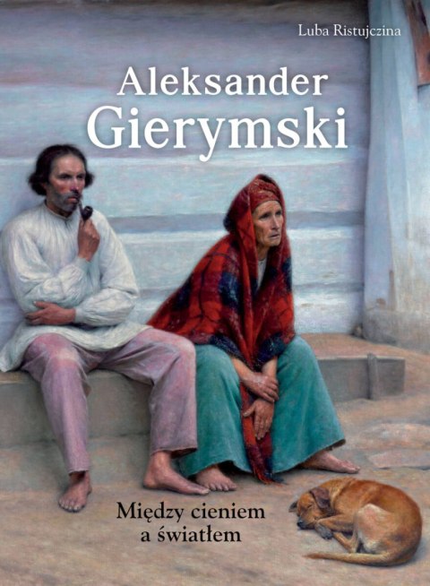 Aleksander Gierymski. Między światłem a cieniem Aleksander Gierymski. Między światłem a cieniem