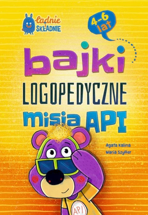 Bajki logopedyczne misia API. Dla dzieci 4-6 lat Bajki logopedyczne misia API. Dla dzieci 4-6 lat
