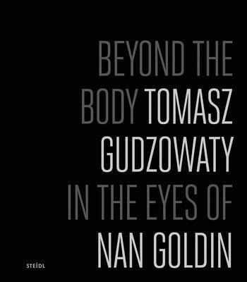 Beyond the Body Tomasz Gudzowaty Beyond the Body Tomasz Gudzowaty