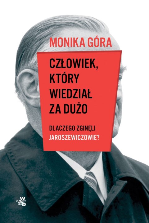 Człowiek, który wiedział za dużo. Dlaczego zginęli Jaroszewiczowie Człowiek, który wiedział za dużo. Dlaczego zginęli Jaroszewiczowie