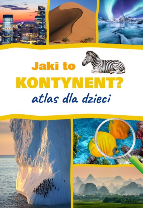 Jaki to kontynent? Atlas dla dzieci Jaki to kontynent? Atlas dla dzieci