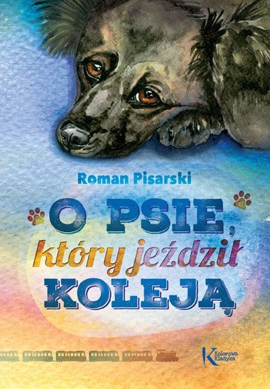 O psie, który jeździł koleją. Kolorowa klasyka O psie, który jeździł koleją. Kolorowa klasyka