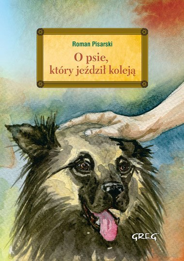 O psie, który jeździł koleją. Lektura z opracowaniem O psie, który jeździł koleją. Lektura z opracowaniem