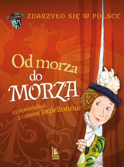 Od morza do morza. Zdarzyło się w Polsce. A to historia! wyd. 2025 Od morza do morza. Zdarzyło się w Polsce. A to historia! wyd. 2025