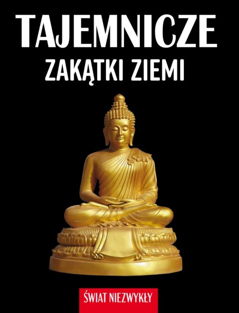 Tajemnicze zakątki ziemi. Świat niezwykły Tajemnicze zakątki ziemi. Świat niezwykły