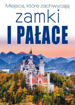Zamki i pałace. Miejsca, które zachwycają