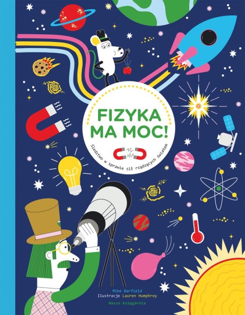 Fizyka ma moc! Śledztwo w sprawie sił rządzących światem Fizyka ma moc! Śledztwo w sprawie sił rządzących światem