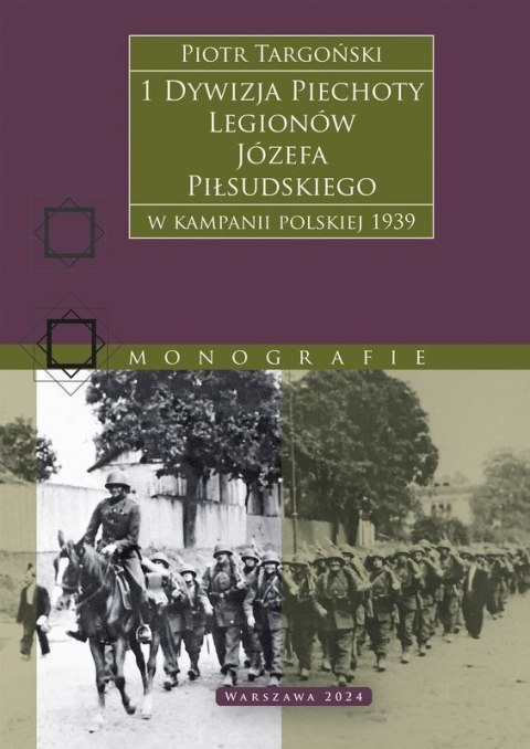 1 Dywizja Piechoty Legionów Józefa Piłsudskiego. W kampanii polskiej 1939 1 Dywizja Piechoty Legionów Józefa Piłsudskiego. W kampanii polskiej 1939