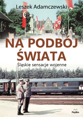 Na podbój świata śląskie sensacje wojenne