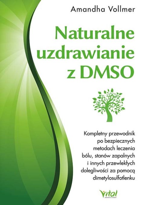 Naturalne uzdrawianie z DMSO. Kompletny przewodnik po bezpiecznych metodach leczenia bólu, stanów zapalnych i innych przewlekłyc Naturalne uzdrawianie z DMSO. Kompletny przewodnik po bezpiecznych metodach leczenia bólu, stanów zapalnych i innych przewlekłyc