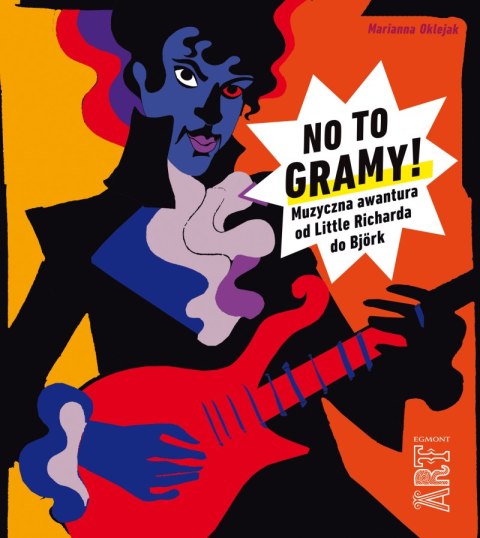 No to gramy! Muzyczna awantura od Little Richarda do Bjork No to gramy! Muzyczna awantura od Little Richarda do Bjork