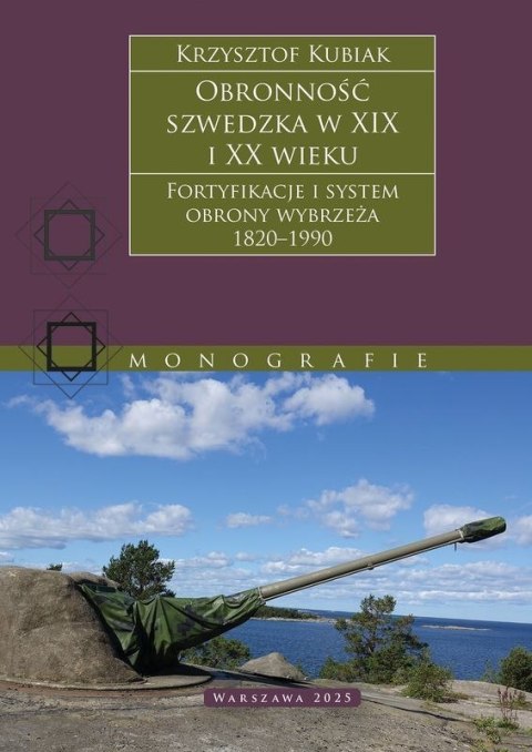 Obronność szwedzka XIX-XX wieku. Fortyfikacje i system obrony Wybrzeża 1820-1990