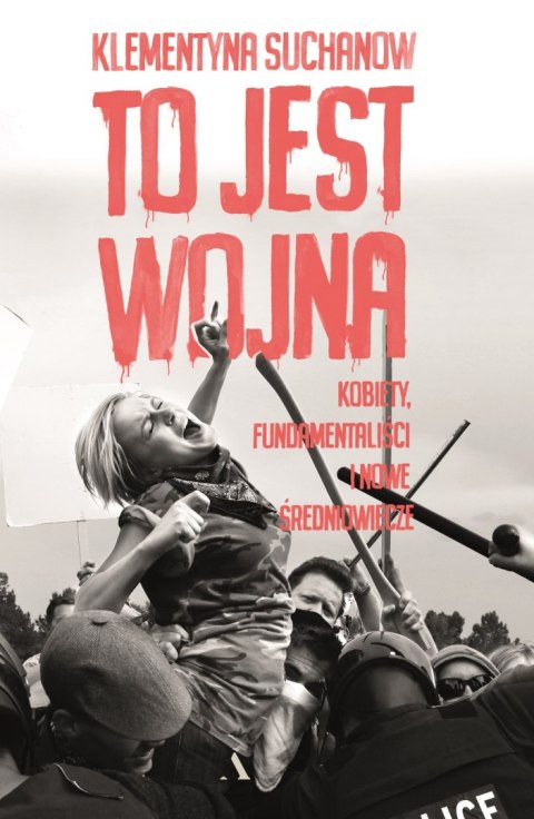 To jest wojna kobiety fundamentaliści i nowe średniowiecze To jest wojna kobiety fundamentaliści i nowe średniowiecze