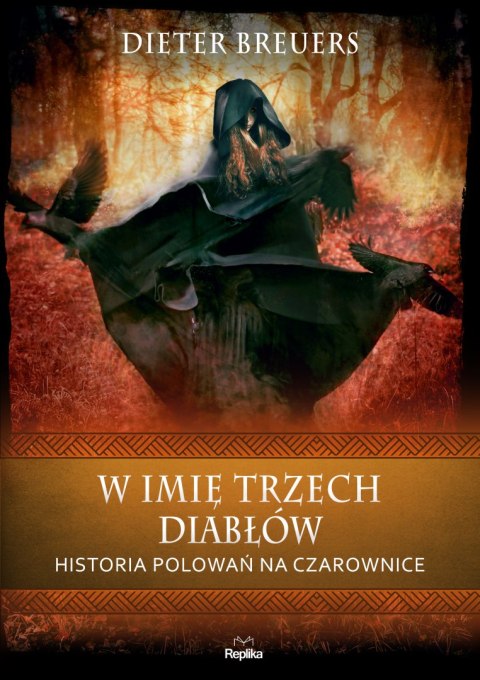 W imię trzech diabłów. Historia polowań na czarownice. Wierzenia i zwyczaje wyd. 2 W imię trzech diabłów. Historia polowań na czarownice. Wierzenia i zwyczaje wyd. 2
