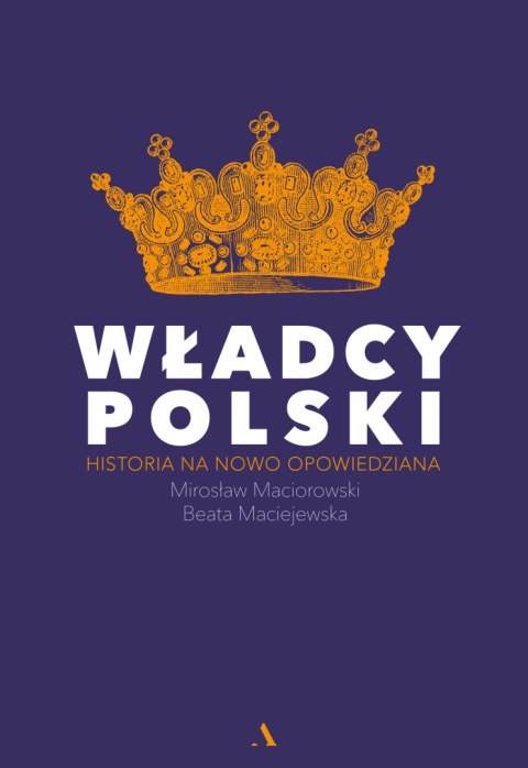 Władcy polski historia na nowo opowiedziana Władcy polski historia na nowo opowiedziana