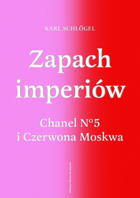 Zapach imperiów. Chanel 5 i Czerwona Moskwa Zapach imperiów. Chanel 5 i Czerwona Moskwa